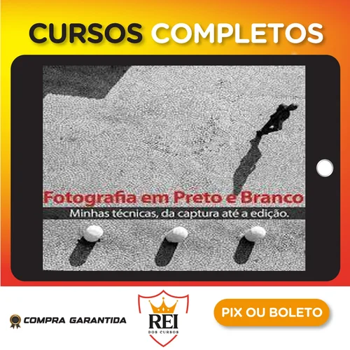 Técnicas para Fotografia em Preto e Branco (da Captura até a Edição) - Armando Vernaglia Jr