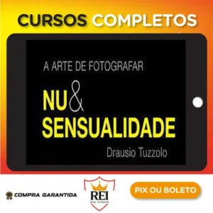 A Arte de Fotografar Nu & Sensualidade - Drausio Tuzzolo